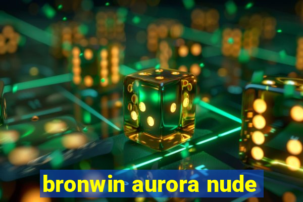 bronwin aurora nude