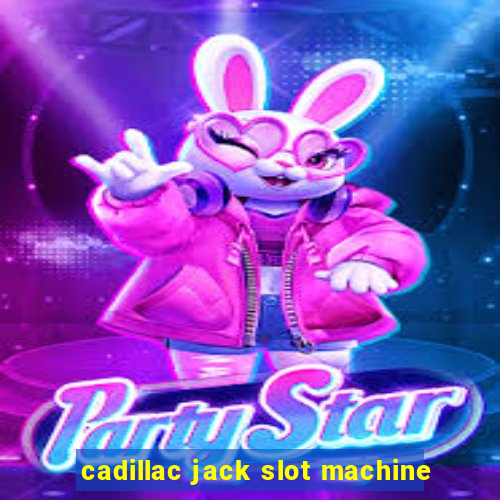 cadillac jack slot machine