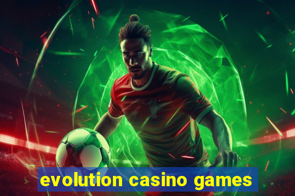 evolution casino games