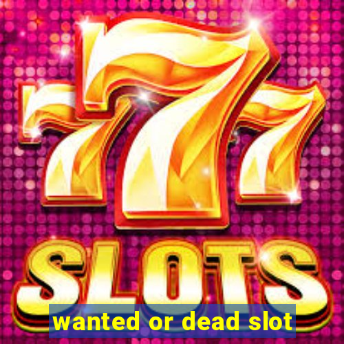 wanted or dead slot