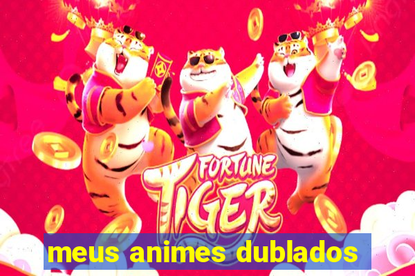 meus animes dublados