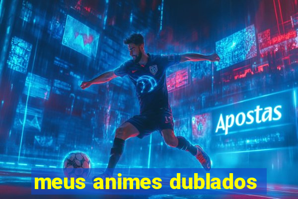 meus animes dublados