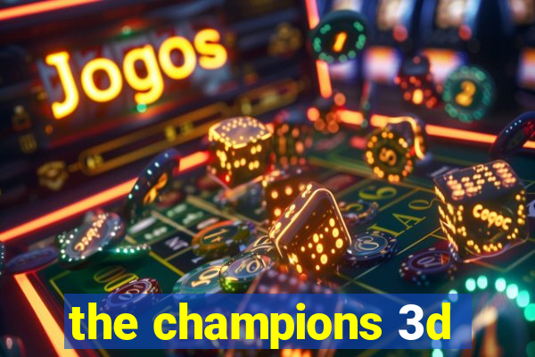 the champions 3d