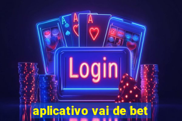 aplicativo vai de bet