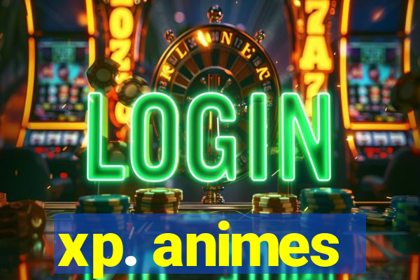 xp. animes