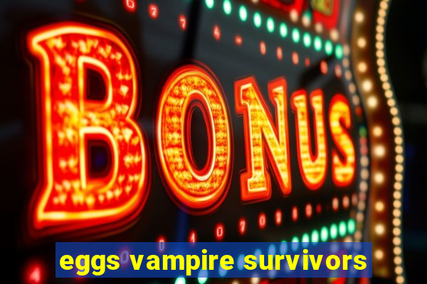 eggs vampire survivors