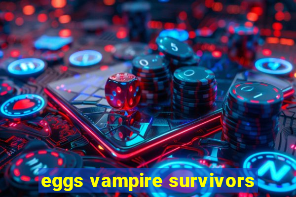 eggs vampire survivors