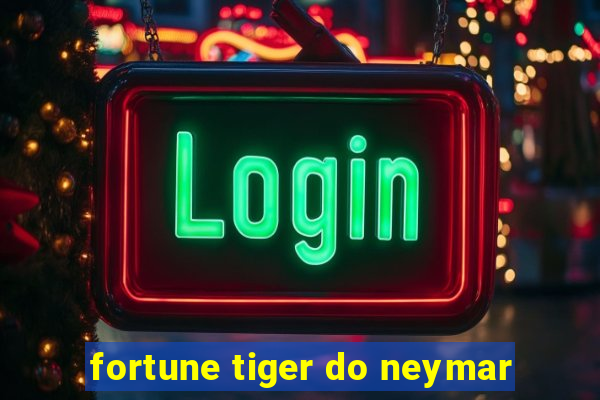 fortune tiger do neymar