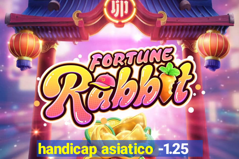 handicap asiatico -1.25