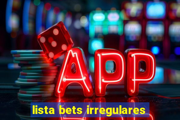 lista bets irregulares