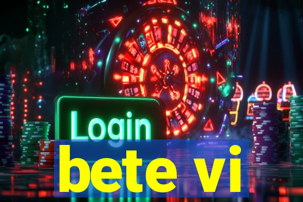 bete vi