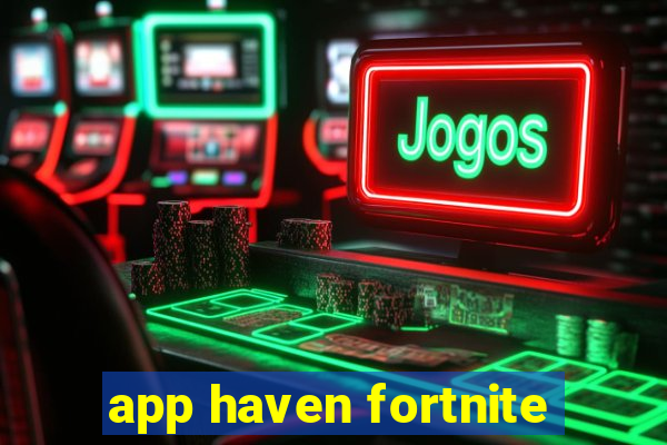 app haven fortnite