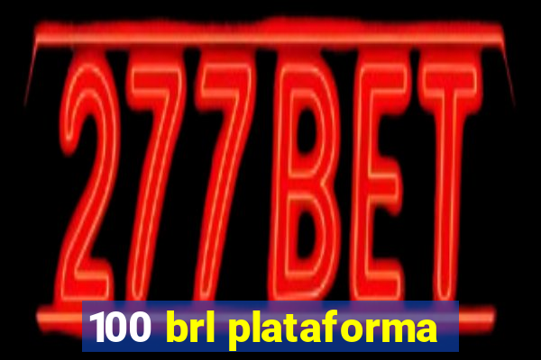 100 brl plataforma