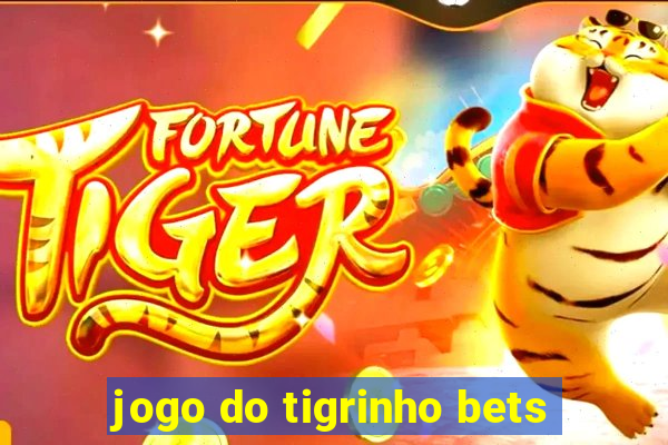 jogo do tigrinho bets