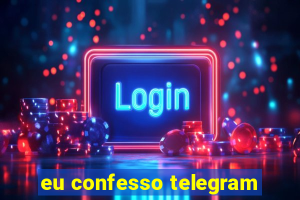 eu confesso telegram