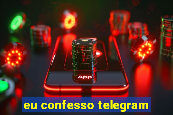 eu confesso telegram