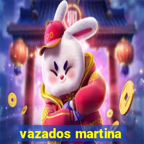 vazados martina