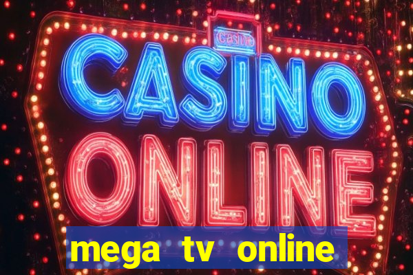 mega tv online gratis futebol ao vivo