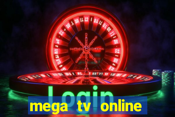 mega tv online gratis futebol ao vivo