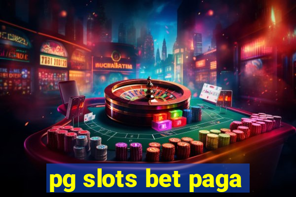 pg slots bet paga