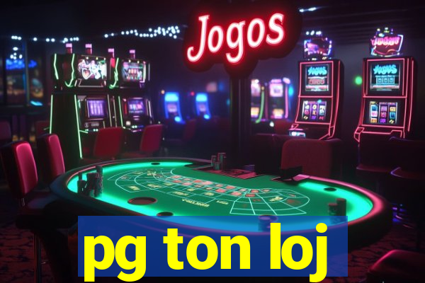 pg ton loj