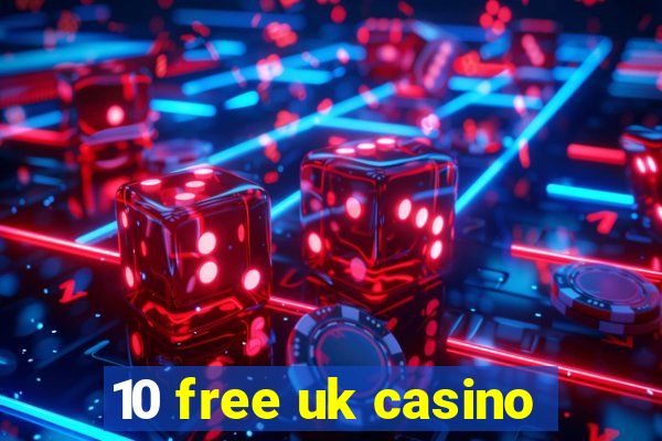 10 free uk casino