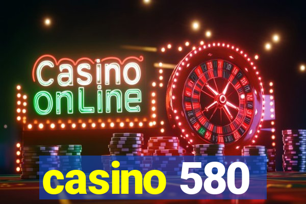 casino 580