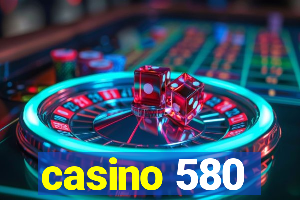 casino 580