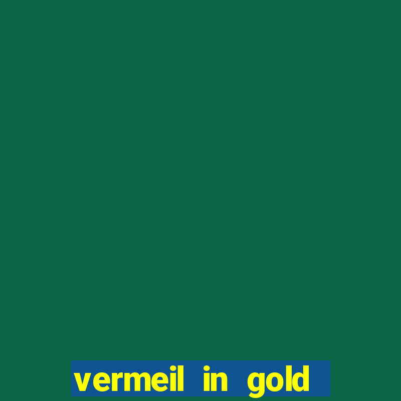 vermeil in gold dublado em português