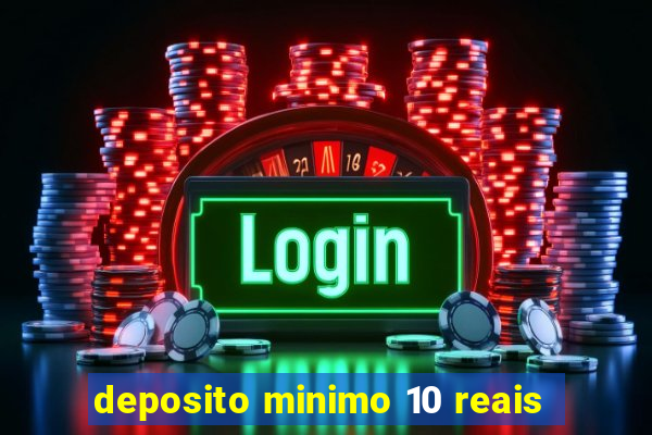 deposito minimo 10 reais