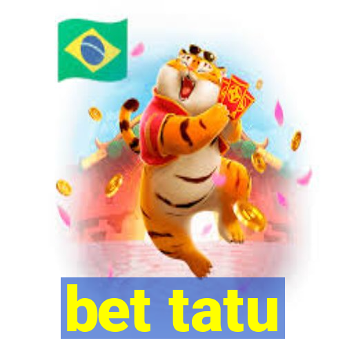 bet tatu