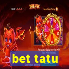 bet tatu