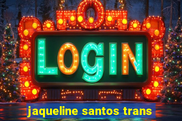 jaqueline santos trans