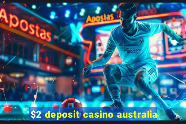 $2 deposit casino australia