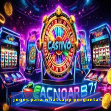 jogos para whatsapp perguntas