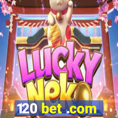 120 bet .com