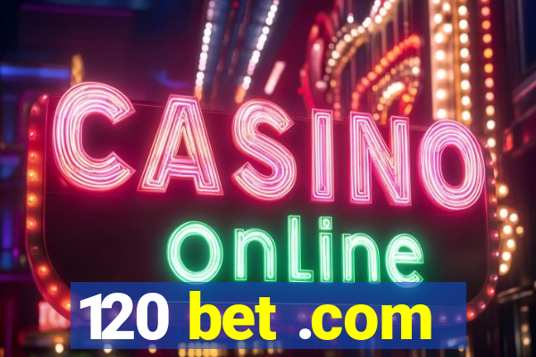 120 bet .com