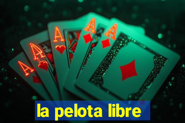 la pelota libre