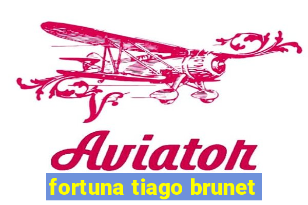 fortuna tiago brunet