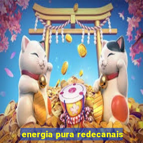 energia pura redecanais