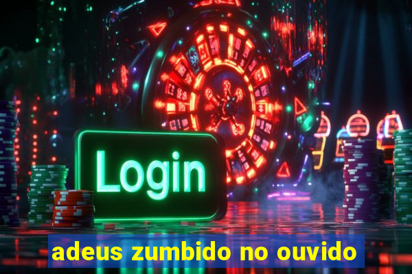 adeus zumbido no ouvido