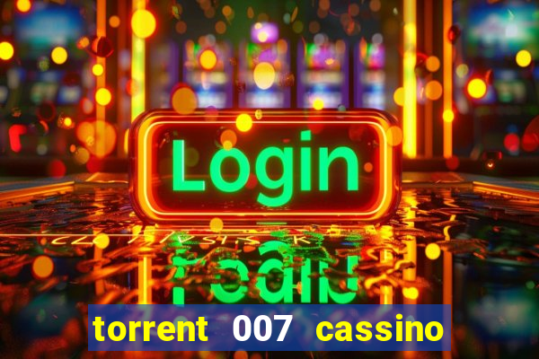 torrent 007 cassino royale legendado