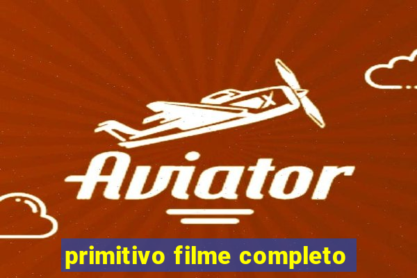 primitivo filme completo