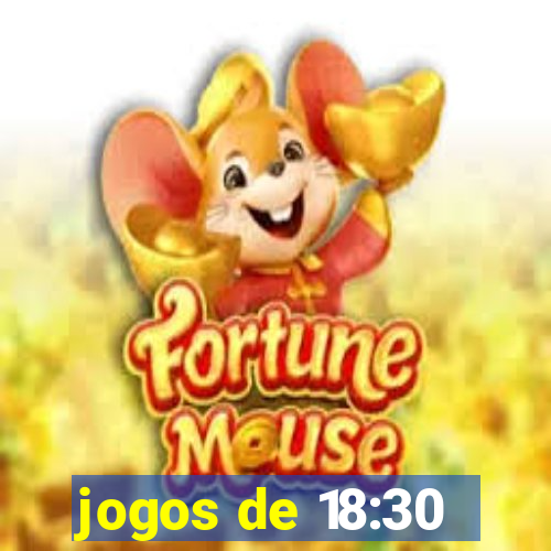 jogos de 18:30