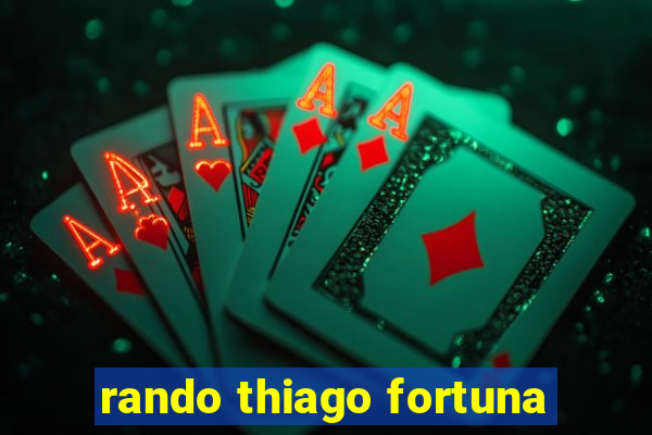 rando thiago fortuna