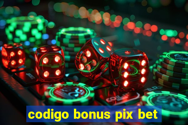 codigo bonus pix bet