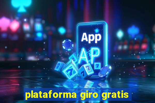 plataforma giro gratis