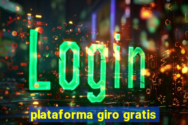 plataforma giro gratis