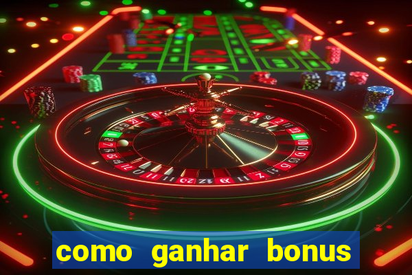 como ganhar bonus na estrela bet