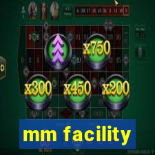 mm facility